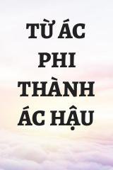 Từ Ác Phi Thành Ác Hậu