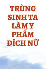 Trùng Sinh Ta Làm Y Phẩm Đích Nữ