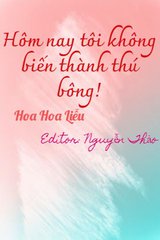 Hôm nay tôi không biến thành thú bông!