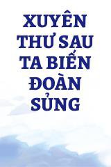 Xuyên Thư Sau Ta Biến Đoàn Sủng