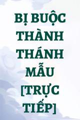 Bị Buộc Thành Thánh Mẫu [Trực Tiếp]