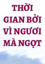 Thời Gian Bởi Vì Ngươi Mà Ngọt