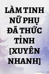 Làm Tinh Nữ Phụ Đã Thức Tỉnh [Xuyên Nhanh]