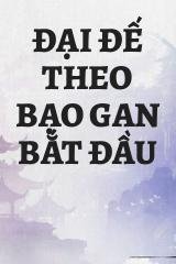 Đại Đế Theo Bạo Gan Bắt Đầu