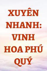 Xuyên Nhanh: Vinh Hoa Phú Quý