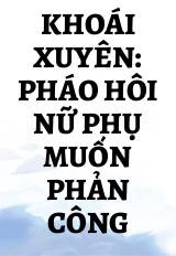 Khoái Xuyên: Pháo Hôi Nữ Phụ Muốn Phản Công