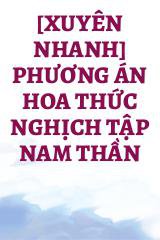 [Xuyên Nhanh] Phương Án Hoa Thức Nghịch Tập Nam Thần