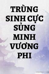 Trùng Sinh Cực Sủng Minh Vương Phi