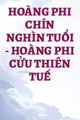 Hoàng Phi Chín Nghìn Tuổi - Hoàng Phi Cửu Thiên Tuế