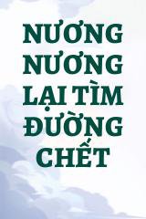 Nương Nương Lại Tìm Đường Chết