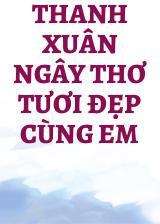 Thanh Xuân Ngây Thơ Tươi Đẹp Cùng Em