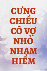 Cưng Chiều Cô Vợ Nhỏ Nham Hiểm