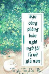 Bạn Cùng Phòng Luôn Nghi Ngờ Tôi Là Nữ Giả Nam