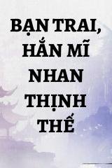 Bạn Trai, Hắn Mĩ Nhan Thịnh Thế