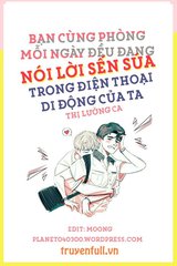 Bạn Cùng Phòng Mỗi Ngày Đều Đang Nói Lời Sến Súa Trong Điện Thoại Di Động Của Ta