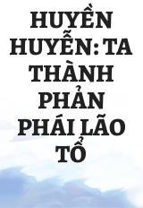 Huyền Huyễn: Ta Thành Phản Phái Lão Tổ