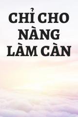 Chỉ Cho Nàng Làm Càn