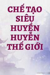 Chế Tạo Siêu Huyền Huyễn Thế Giới