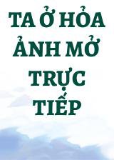 Ta Ở Hỏa Ảnh Mở Trực Tiếp