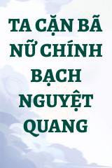 Ta Cặn Bã Nữ Chính Bạch Nguyệt Quang