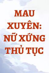 Mau Xuyên: Nữ Xứng Thủ Tục