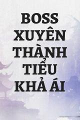 Boss Xuyên Thành Tiểu Khả Ái