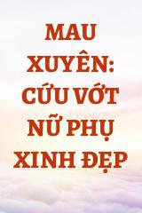 Mau Xuyên: Cứu Vớt Nữ Phụ Xinh Đẹp