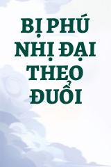 Bị Phú Nhị Đại Theo Đuổi