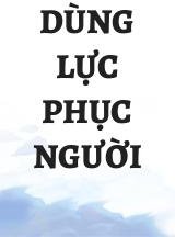 Dùng Lực Phục Người