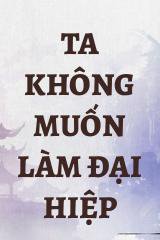 Ta Không Muốn Làm Đại Hiệp