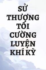 Sử Thượng Tối Cường Luyện Khí Kỳ