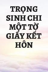 Trọng Sinh Chi Một Tờ Giấy Kết Hôn