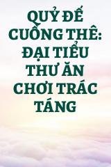 Quỷ Đế Cuồng Thê: Đại Tiểu Thư Ăn Chơi Trác Táng