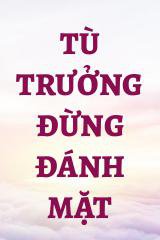 Tù Trưởng Đừng Đánh Mặt