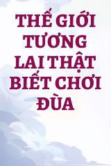 Thế Giới Tương Lai Thật Biết Chơi Đùa