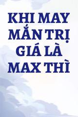 Khi May Mắn Trị Giá Là Max Thì