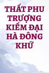 Thất Phu Trượng Kiếm Đại Hà Đông Khứ