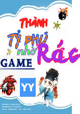 Thành Tỷ Phú Nhờ Game Rác (Bản Dịch)