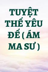 Tuyệt Thế Yêu Đế ( Ám Ma Sư )