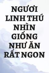 Ngươi Linh Thú Nhìn Giống Như Ăn Rất Ngon