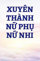 Xuyên Thành Nữ Phụ Nữ Nhi