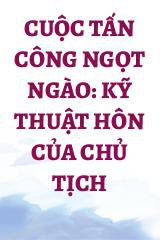 Cuộc Tấn Công Ngọt Ngào: Kỹ Thuật Hôn Của Chủ Tịch