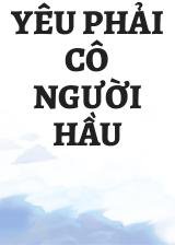 Yêu Phải Cô Người Hầu