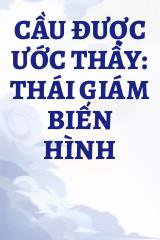 Cầu Được Ước Thấy: Thái Giám Biến Hình