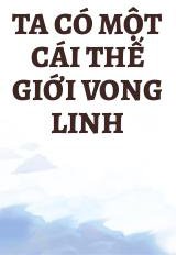 Ta Có Một Cái Thế Giới Vong Linh