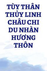 Tùy Thân Thủy Linh Châu Chi Du Nhàn Hương Thôn