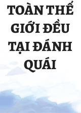 Toàn Thế Giới Đều Tại Đánh Quái