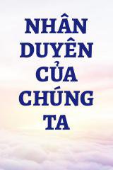 Nhân Duyên Của Chúng Ta