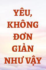 Yêu, Không Đơn Giản Như Vậy