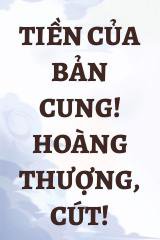 Tiền Của Bản Cung! Hoàng Thượng, Cút!